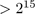 $> 2^{15}$